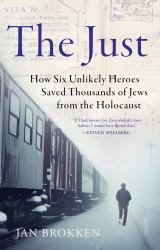 The Just : How Six Unlikely Heroes Saved Thousands of Jews from the Holocaust