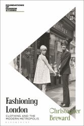 Fashioning London : Clothing and the Modern Metropolis