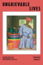 Ungrievable Lives : Racism, Risk and Responsibility in Neoliberal Societies