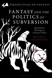 Fantasy and the Politics of Subversion : Speculative Writing in Colonial India