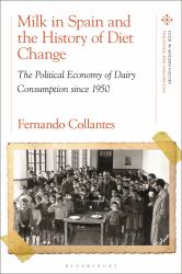 Milk in Spain and the History of Diet Change : The Political Economy of Dairy Consumption Since 1950