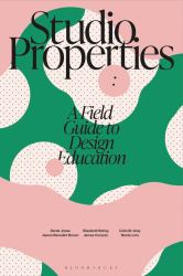 Studio Properties : A Field Guide to Design Education