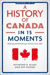 A History of Canada in 15 Moments : Making and Remaking a Nation Since 1867