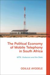 The Political Economy of Mobile Telephony in South Africa : MTN, Vodacom and the State