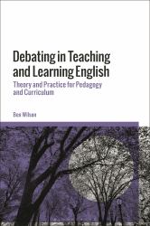 Debating in Teaching and Learning English : Theory and Practice for Pedagogy and Curriculum