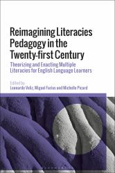 Reimagining Literacies Pedagogy in the Twenty-First Century : Theorizing and Enacting Multiple Literacies for English Language Learners