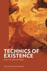 Technics of Existence : Sartre, Foucault and Stiegler