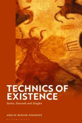 Technics of Existence : Sartre, Foucault and Stiegler