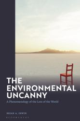 The Environmental Uncanny : A Phenomenology of the Loss of the World