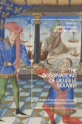 The Observations of Gilles le Bouvier : A Medieval Herald's View of Europe and Its Neighbouring Lands