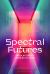 Spectral Futures : Fabulations of Worlds to Come