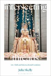 Intersecting Threads : Art, Cloth and Intersectional Feminism