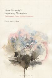 Viktor Shklovsky's Involuntary Modernism : Writing and Other Bodily Functions