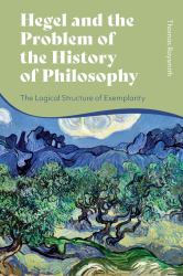 Hegel and the Problem of the History of Philosophy : The Logical Structure of Exemplarity