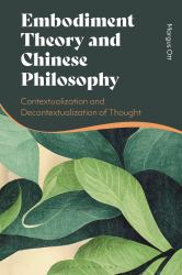Embodiment Theory and Chinese Philosophy : Contextualization and Decontextualization of Thought