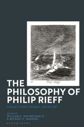 The Philosophy of Philip Rieff : Cultural Conflict, Religion and the Self