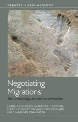 Negotiating Migrations : The Archaeology and Politics of Mobility