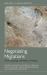 Negotiating Migrations : The Archaeology and Politics of Mobility