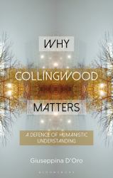 Why Collingwood Matters : A Defence of Humanistic Understanding