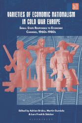 Varieties of Economic Nationalism in Cold War Europe : Small State Responses to Economic Changes, 1960s-1980s