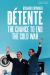 Détente : The Chance to End the Cold War