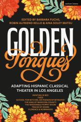 Golden Tongues : Adapting Hispanic Classical Theater in Los Angeles