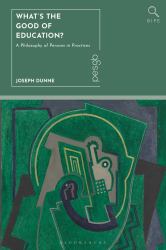 What's the Good of Education? : A Philosophy of Persons in Practices