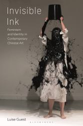 Invisible Ink : Feminism and Identity in Contemporary Chinese Art