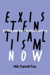 Existentialism Now : 21 Quotes for the 21st Century