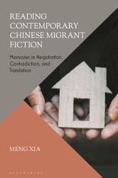 Reading Contemporary Chinese Migrant Fiction : Memories in Negotiation, Contradiction, and Translation
