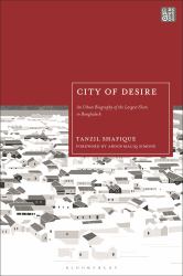 City of Desire : An Urban Biography of the Largest Slum in Bangladesh