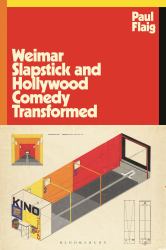 Weimar Slapstick and Hollywood Comedy Transformed