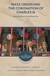 Mass Observing the Coronation of Charles III : Monarchy, Spectacle and Experience