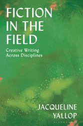 Fiction in the Field : Creative Writing Across Disciplines
