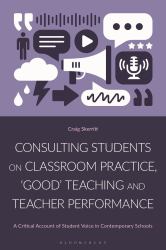 Consulting Students on Classroom Practice, 'Good' Teaching and Teacher Performance : A Critical Account of Student Voice in Contemporary Schools
