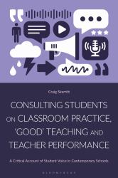 Consulting Students on Classroom Practice, 'Good' Teaching and Teacher Performance : A Critical Account of Student Voice in Contemporary Schools