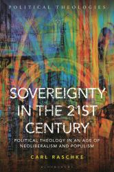 Sovereignty in the 21st Century : Political Theology in an Age of Neoliberalism and Populism