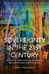 Sovereignty in the 21st Century : Political Theology in an Age of Neoliberalism and Populism