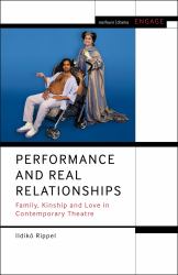 Performance and Real Relationships : Family, Kinship and Love in Contemporary Theatre