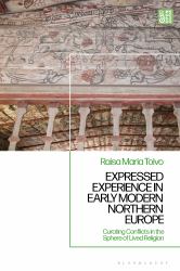 Expressed Experience in Early Modern Northern Europe : Curating Conflicts in the Sphere of Lived Religion