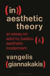 (in)aesthetic Theory : An Essay on Adorno, Badiou and Aesthetic Modernism