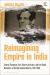 Reimagining Empire in India : George Thompson, Anti-Slavery Activism, and the Global Networks of British Colonial Reform, 1831-1858