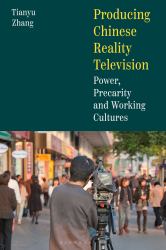 Producing Chinese Reality Television : Power, Precarity and Working Cultures