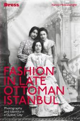 Fashion in Late Ottoman Istanbul : Photography and Identity in a Global City