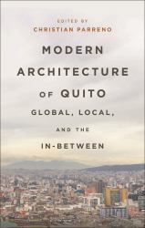 Modern Architecture of Quito : Global, Local, and the In-Between