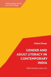 Gender and Adult Literacy in Contemporary India : What Inclusion Leaves Out