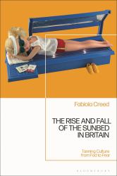 The Rise and Fall of the Sunbed in Britain : Tanning Culture from Fad to Fear
