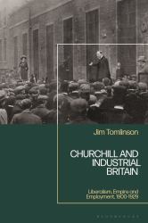 Churchill and Industrial Britain : Liberalism, Empire and Employment, 1900-1929