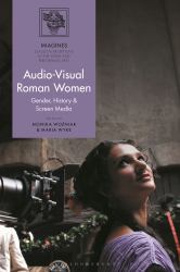 Audio-Visual Roman Women : Gender, History and Screen Media