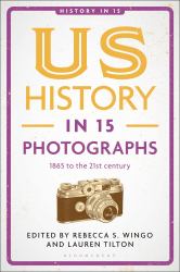 US History in 15 Photographs : 1865 to the 21st Century